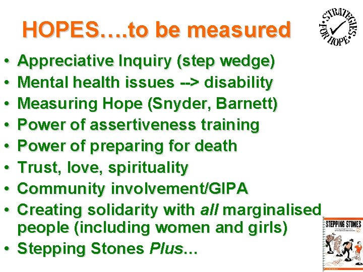 HOPES…. to be measured • • Appreciative Inquiry (step wedge) Mental health issues -->