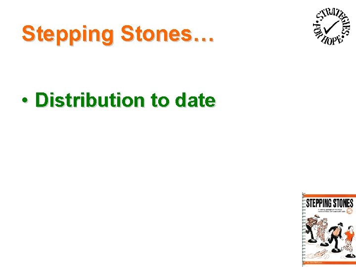 Stepping Stones… • Distribution to date 