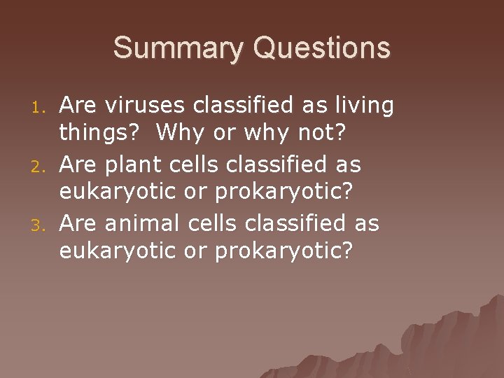 Summary Questions 1. 2. 3. Are viruses classified as living things? Why or why