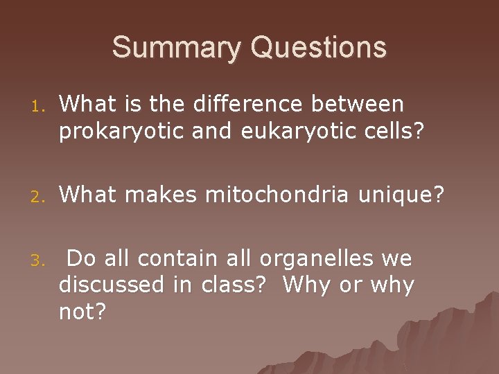 Summary Questions 1. What is the difference between prokaryotic and eukaryotic cells? 2. What
