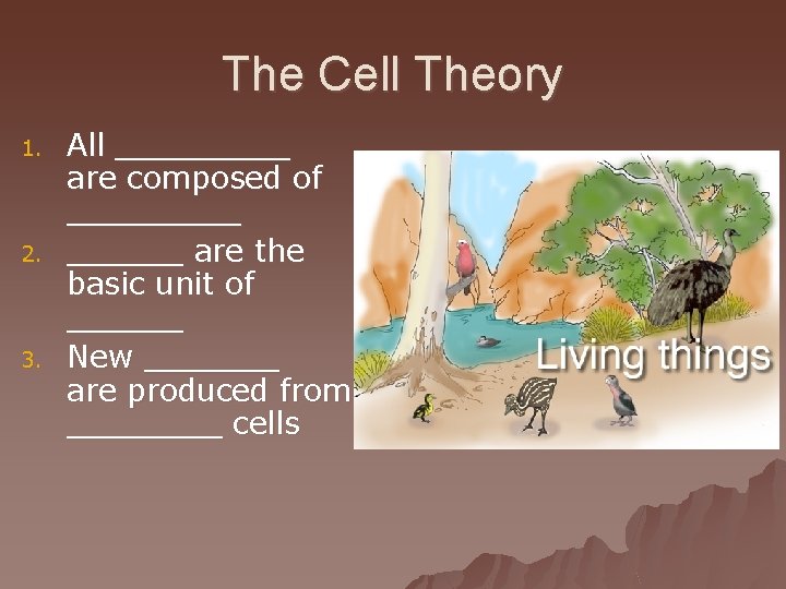 The Cell Theory 1. 2. 3. All _____ are composed of ______ are the