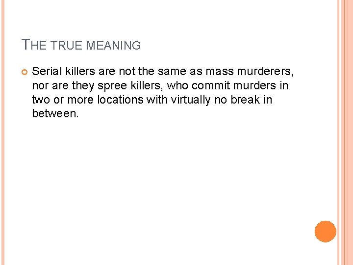 THE TRUE MEANING Serial killers are not the same as mass murderers, nor are