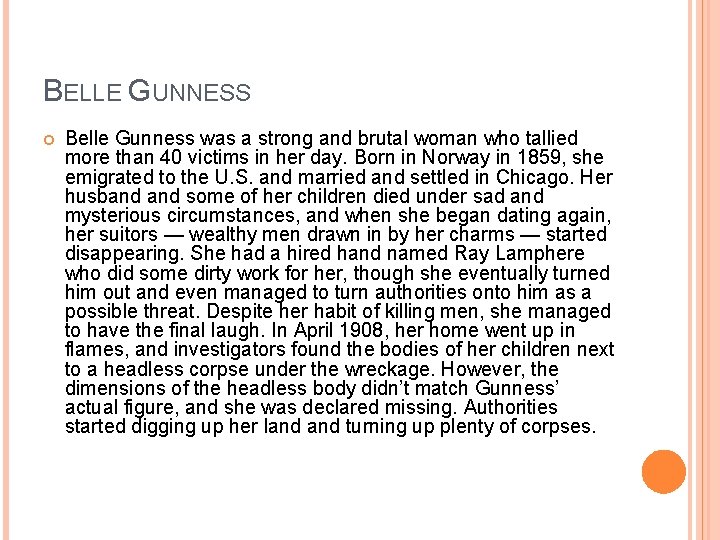BELLE GUNNESS Belle Gunness was a strong and brutal woman who tallied more than