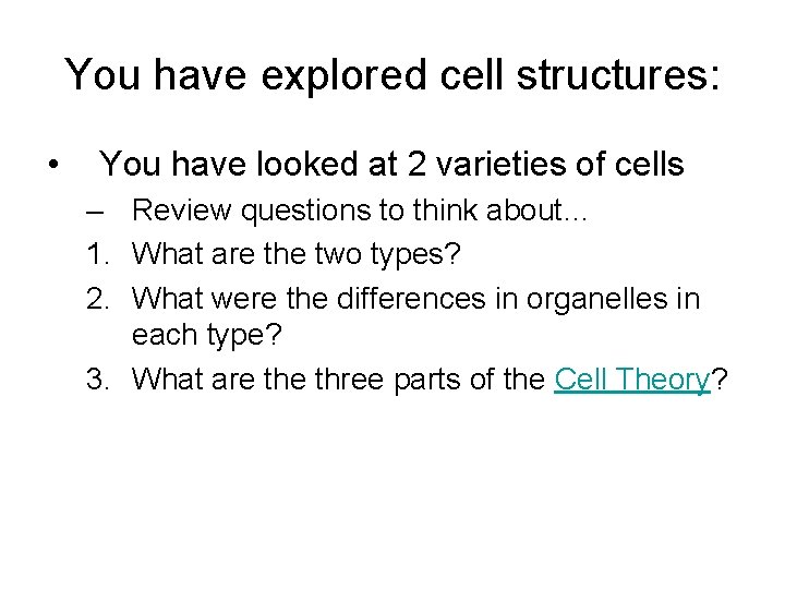 You have explored cell structures: • You have looked at 2 varieties of cells
