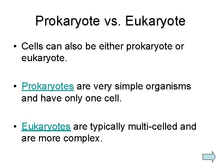 Prokaryote vs. Eukaryote • Cells can also be either prokaryote or eukaryote. • Prokaryotes