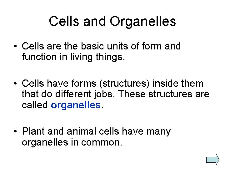 Cells and Organelles • Cells are the basic units of form and function in