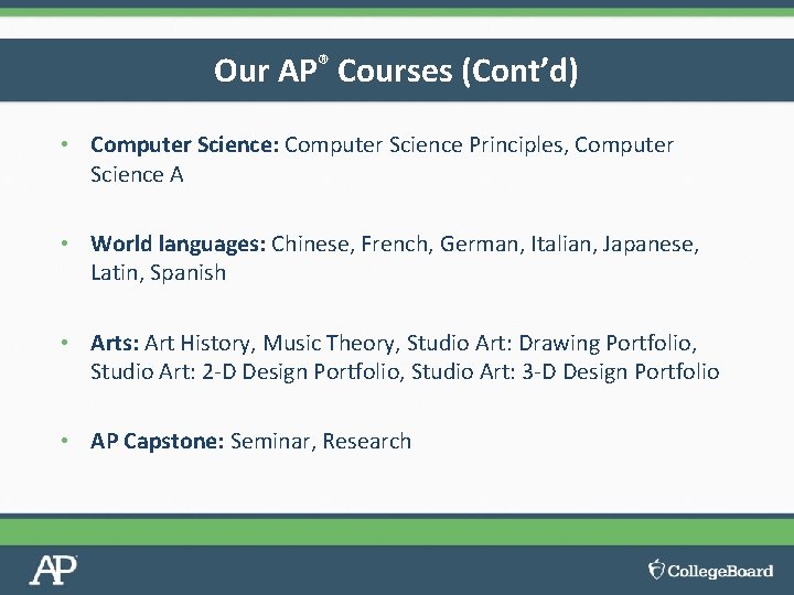 Our AP® Courses (Cont’d) • Computer Science: Computer Science Principles, Computer Science A •