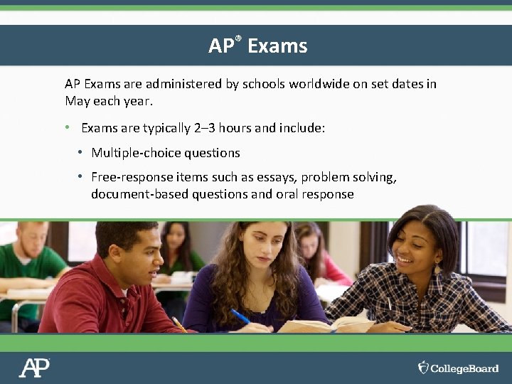AP® Exams AP Exams are administered by schools worldwide on set dates in May