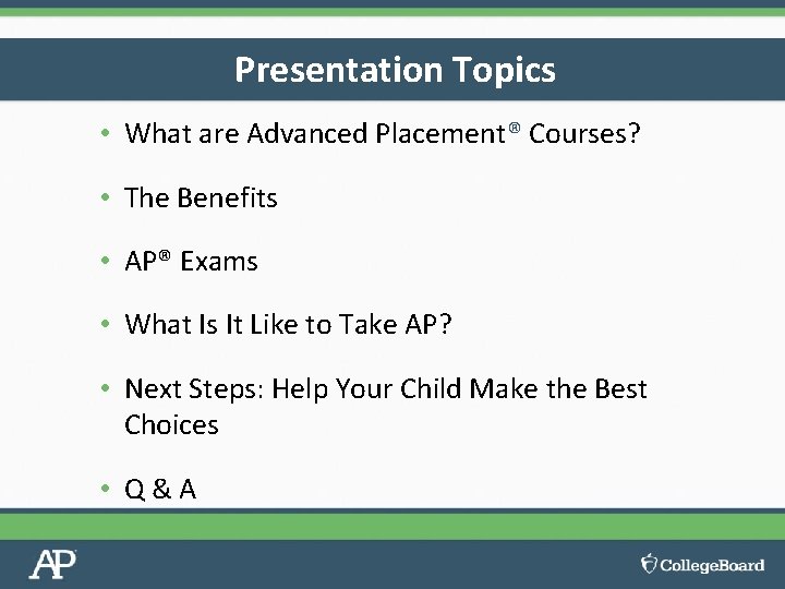 Presentation Topics • What are Advanced Placement® Courses? • The Benefits • AP® Exams