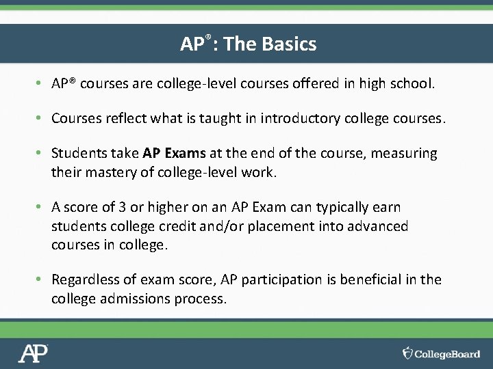 AP®: The Basics • AP® courses are college-level courses offered in high school. •