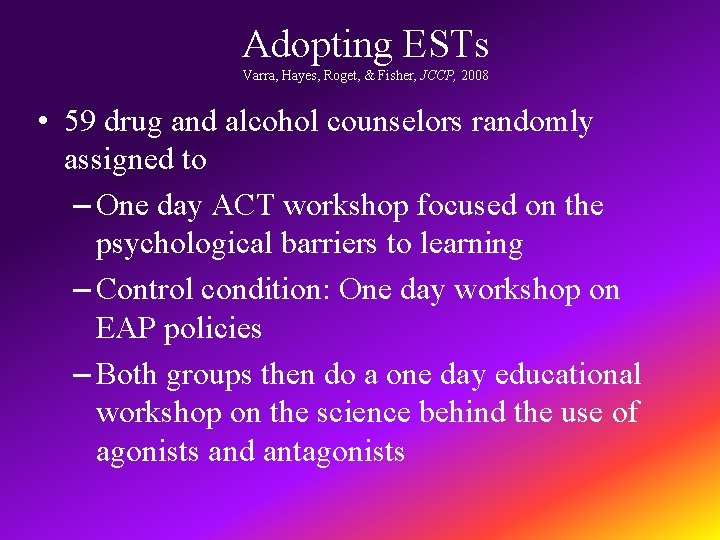 Adopting ESTs Varra, Hayes, Roget, & Fisher, JCCP, 2008 • 59 drug and alcohol