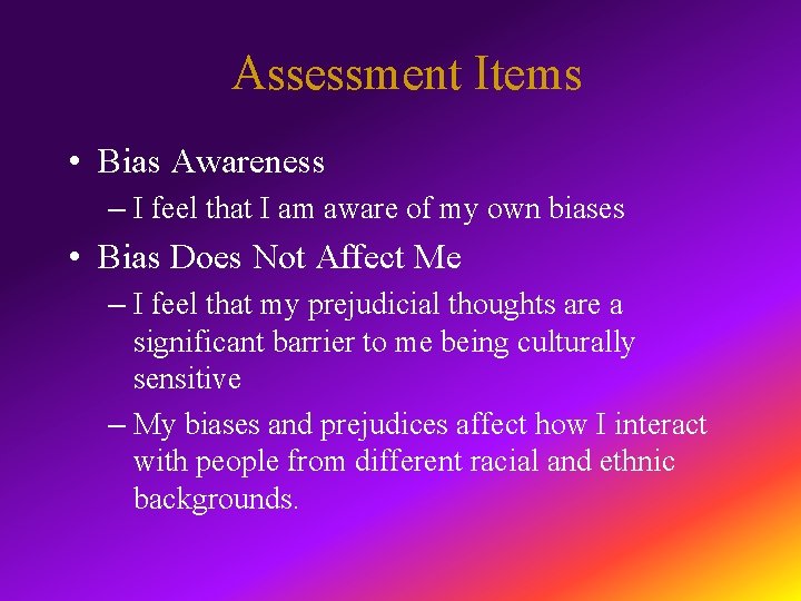 Assessment Items • Bias Awareness – I feel that I am aware of my