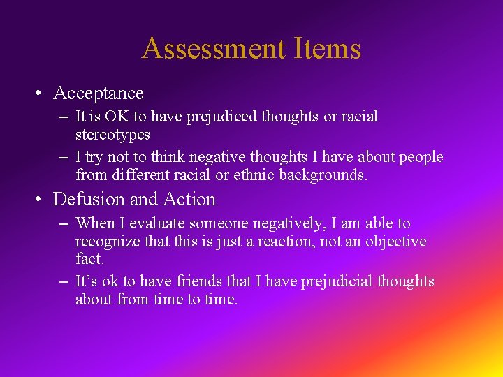 Assessment Items • Acceptance – It is OK to have prejudiced thoughts or racial