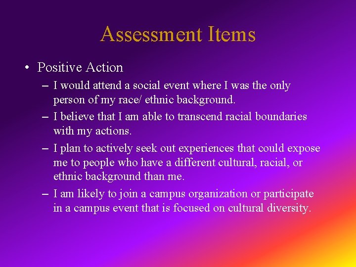 Assessment Items • Positive Action – I would attend a social event where I
