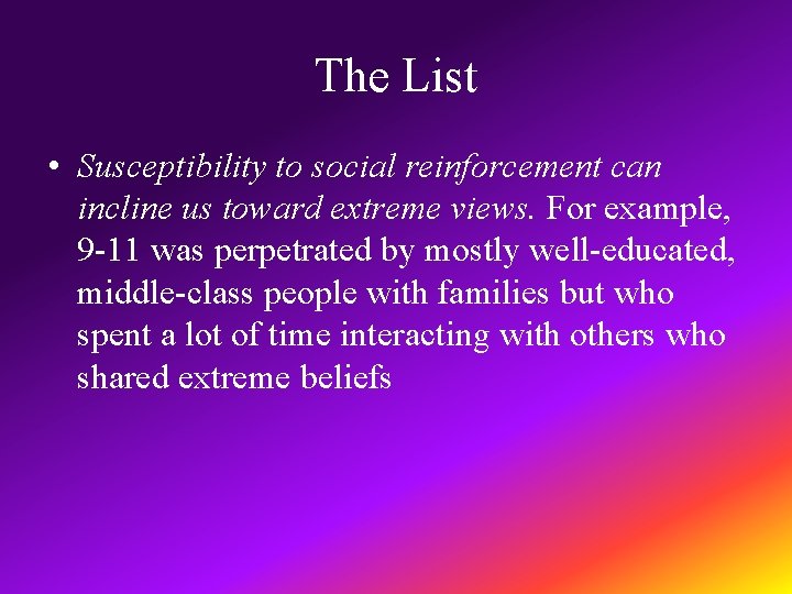 The List • Susceptibility to social reinforcement can incline us toward extreme views. For