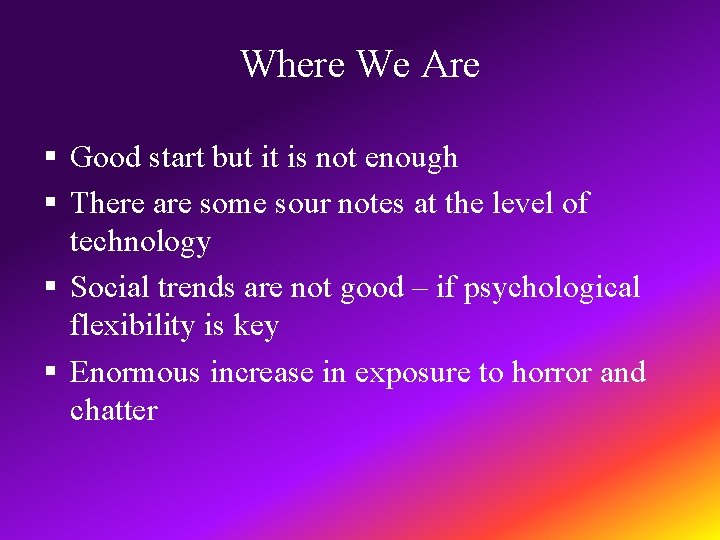 Where We Are § Good start but it is not enough § There are