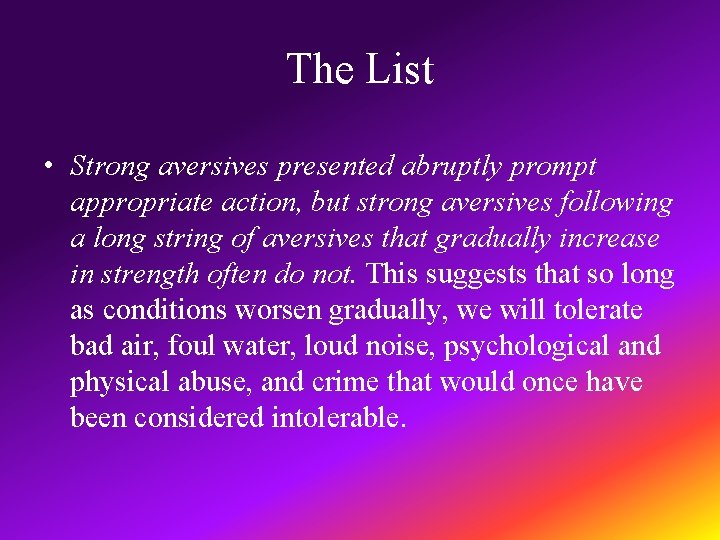 The List • Strong aversives presented abruptly prompt appropriate action, but strong aversives following