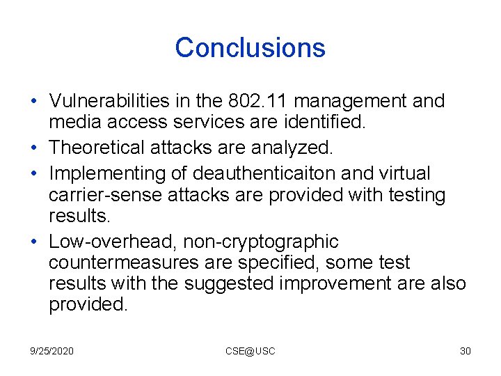 Conclusions • Vulnerabilities in the 802. 11 management and media access services are identified. Conclusions • Vulnerabilities in the 802. 11 management and media access services are identified.