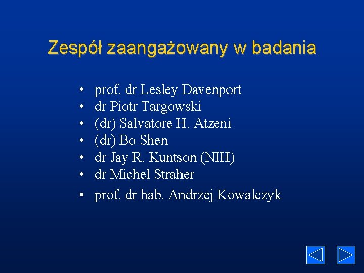 Zespół zaangażowany w badania • • prof. dr Lesley Davenport dr Piotr Targowski (dr)