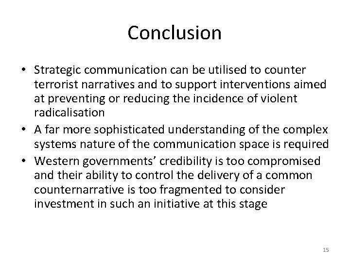 Conclusion • Strategic communication can be utilised to counter terrorist narratives and to support