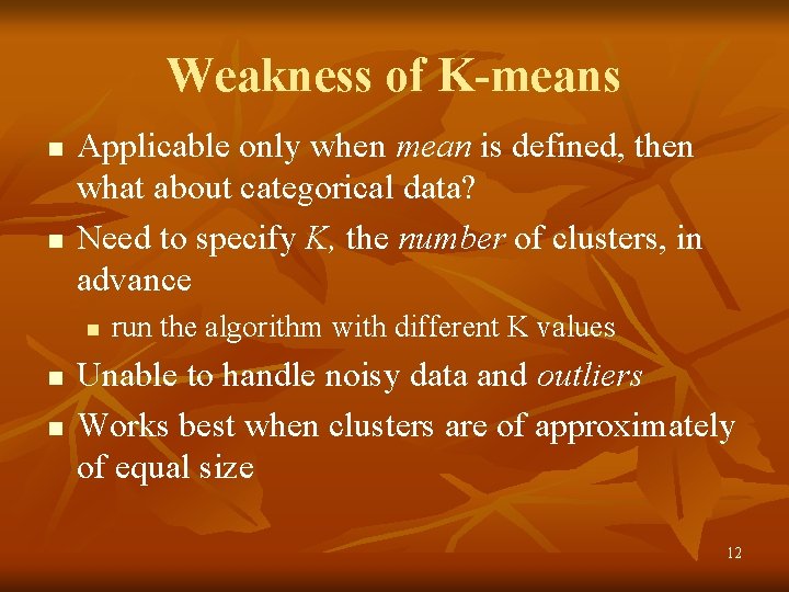 Weakness of K-means n n Applicable only when mean is defined, then what about