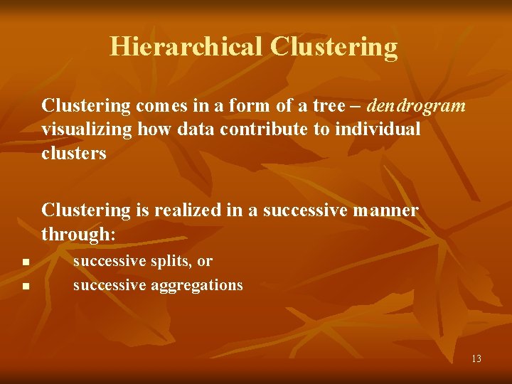 Hierarchical Clustering comes in a form of a tree – dendrogram visualizing how data