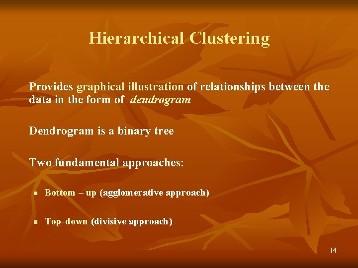 Hierarchical Clustering Provides graphical illustration of relationships between the data in the form of