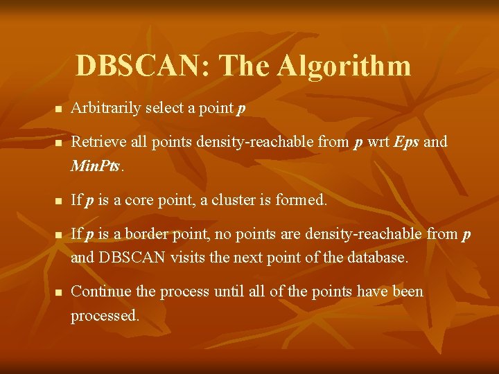 DBSCAN: The Algorithm n n n Arbitrarily select a point p Retrieve all points