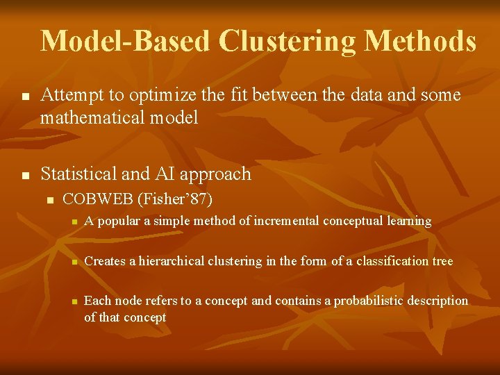 Model-Based Clustering Methods n n Attempt to optimize the fit between the data and