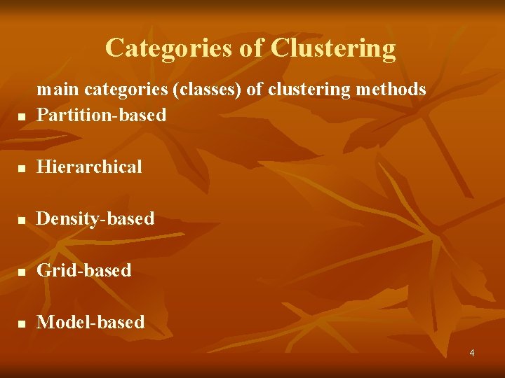 Categories of Clustering n main categories (classes) of clustering methods Partition-based n Hierarchical n