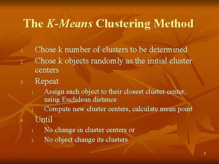 The K-Means Clustering Method Chose k number of clusters to be determined Chose k