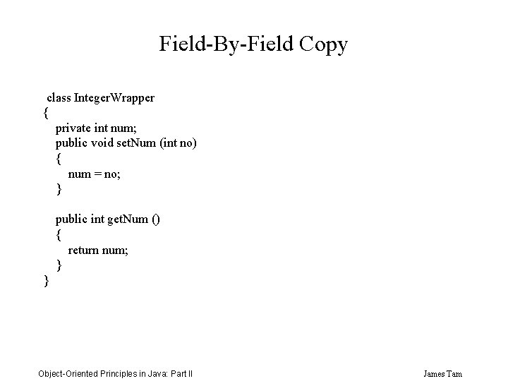 Field-By-Field Copy class Integer. Wrapper { private int num; public void set. Num (int