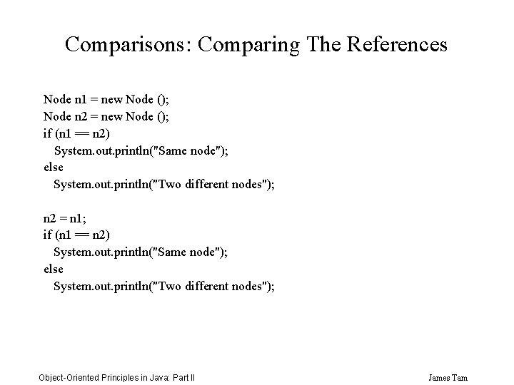 Comparisons: Comparing The References Node n 1 = new Node (); Node n 2