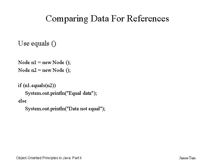 Comparing Data For References Use equals () Node n 1 = new Node ();