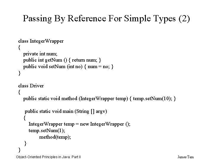 Passing By Reference For Simple Types (2) class Integer. Wrapper { private int num;