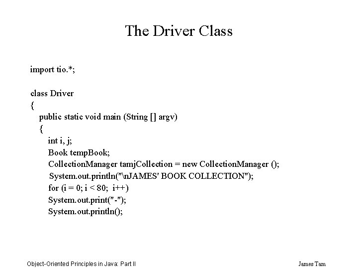 The Driver Class import tio. *; class Driver { public static void main (String