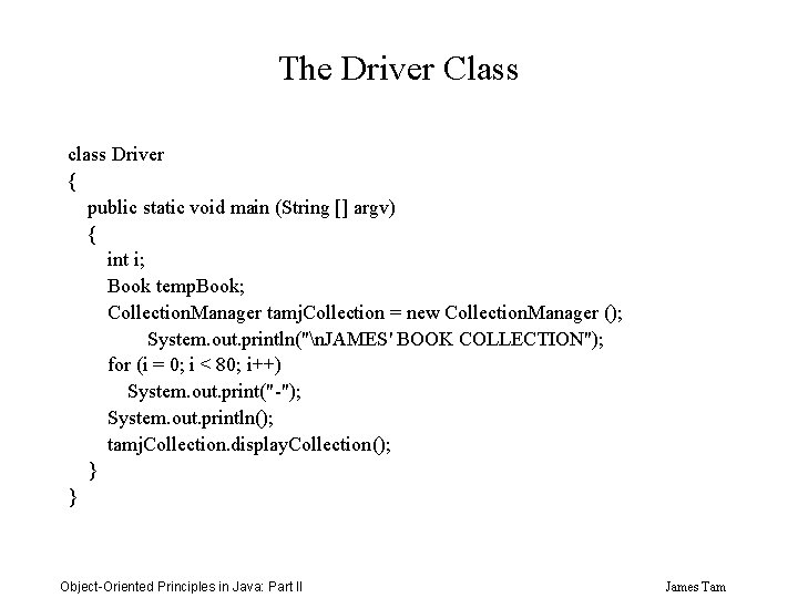 The Driver Class class Driver { public static void main (String [] argv) {