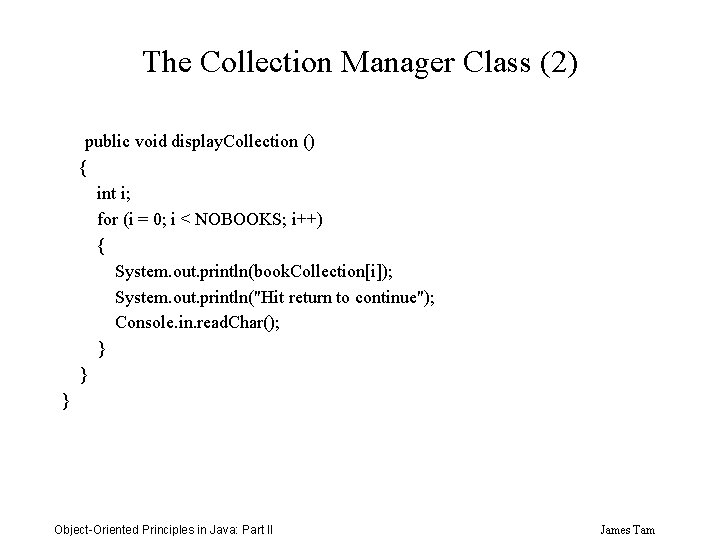 The Collection Manager Class (2) public void display. Collection () { int i; for