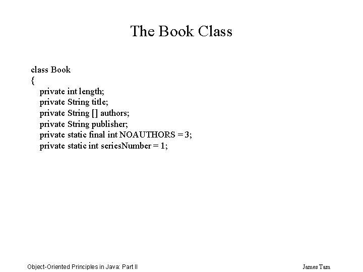 The Book Class class Book { private int length; private String title; private String