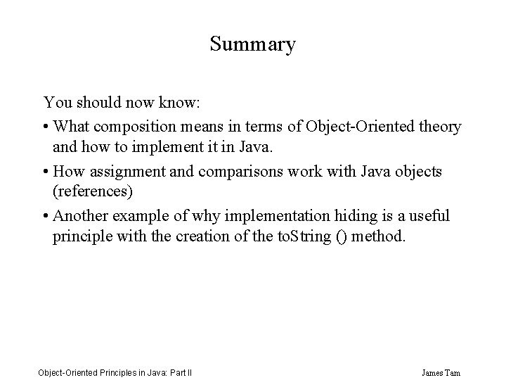 Summary You should now know: • What composition means in terms of Object-Oriented theory