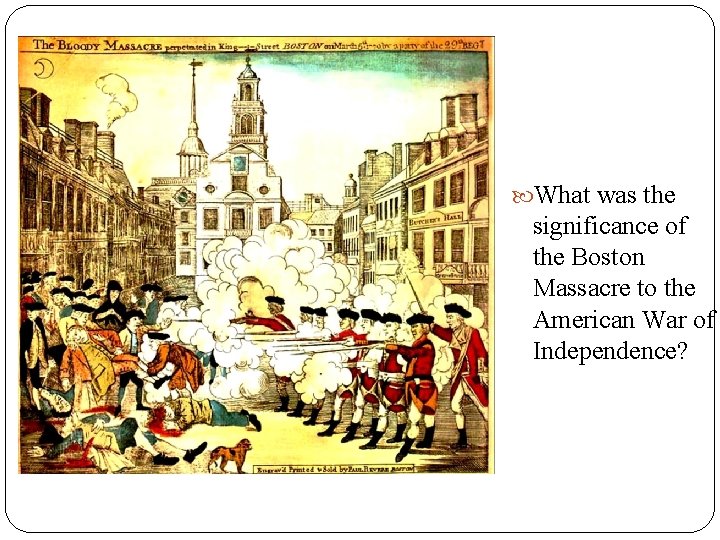  What was the significance of the Boston Massacre to the American War of