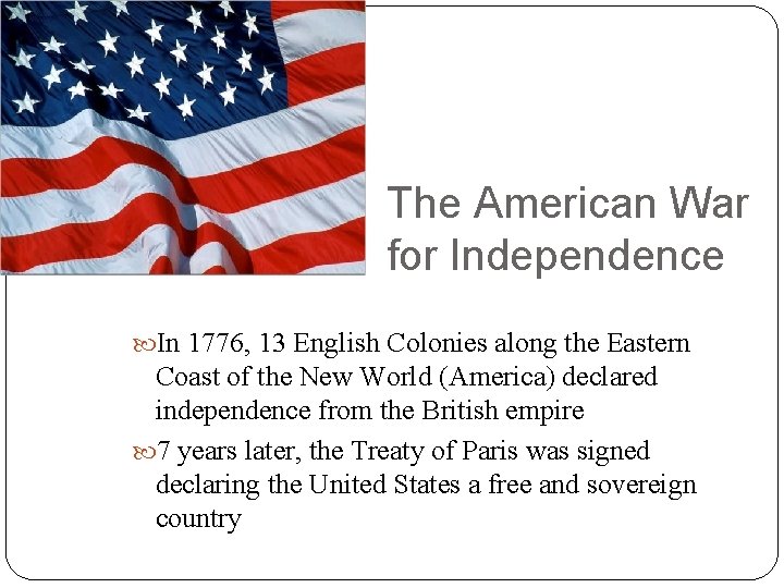 The American War for Independence In 1776, 13 English Colonies along the Eastern Coast