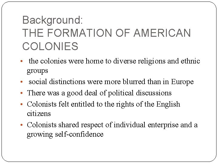 Background: THE FORMATION OF AMERICAN COLONIES • the colonies were home to diverse religions