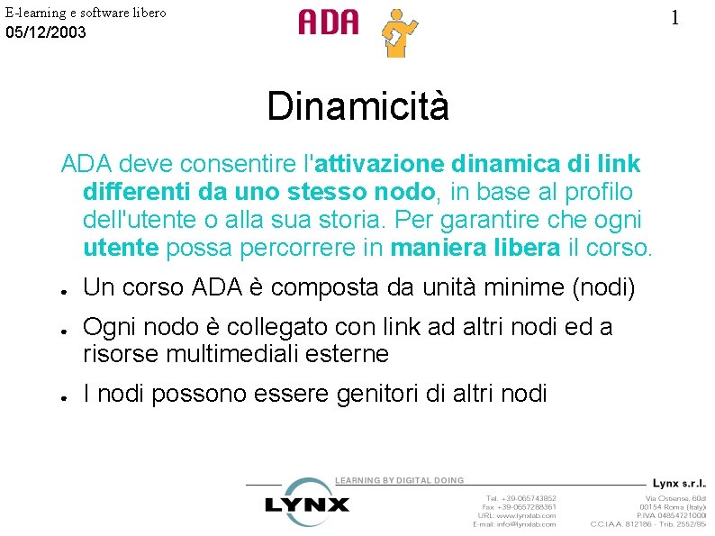 E-learning e software libero 1 05/12/2003 Dinamicità ADA deve consentire l'attivazione dinamica di link