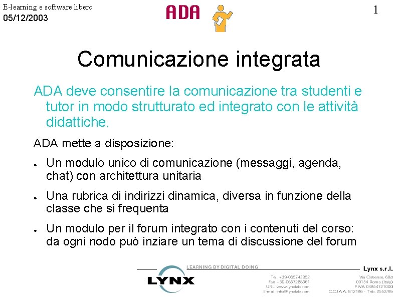 E-learning e software libero 05/12/2003 Comunicazione integrata ADA deve consentire la comunicazione tra studenti