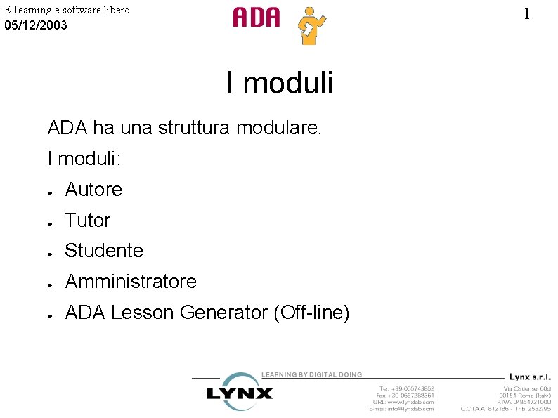 E-learning e software libero 1 05/12/2003 I moduli ADA ha una struttura modulare. I