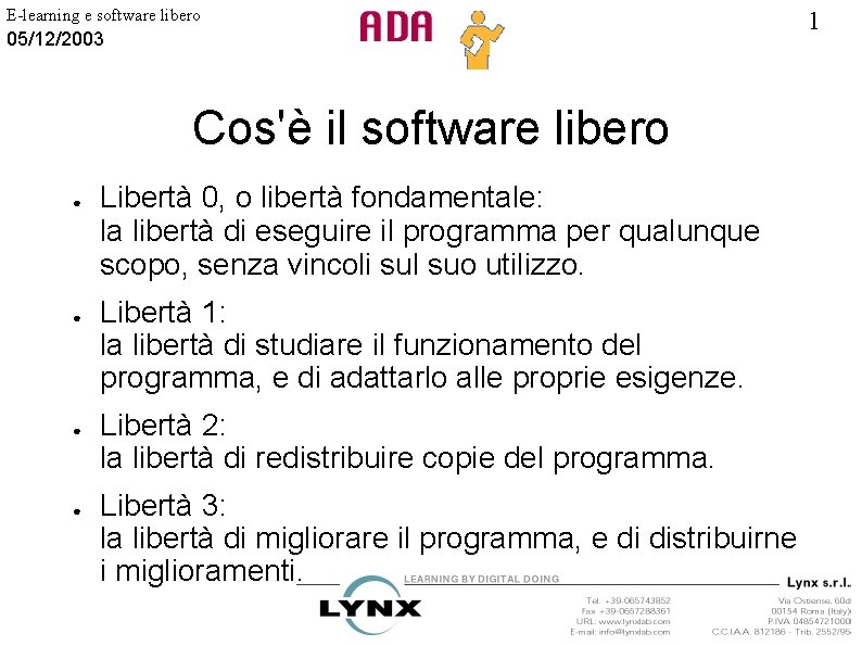 E-learning e software libero 05/12/2003 Cos'è il software libero ● ● Libertà 0, o