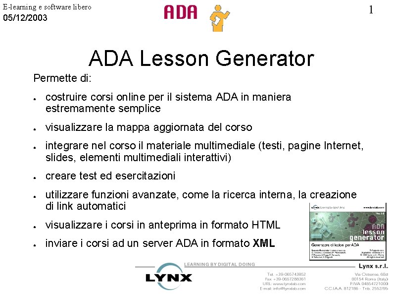 E-learning e software libero 05/12/2003 ADA Lesson Generator Permette di: ● ● ● costruire