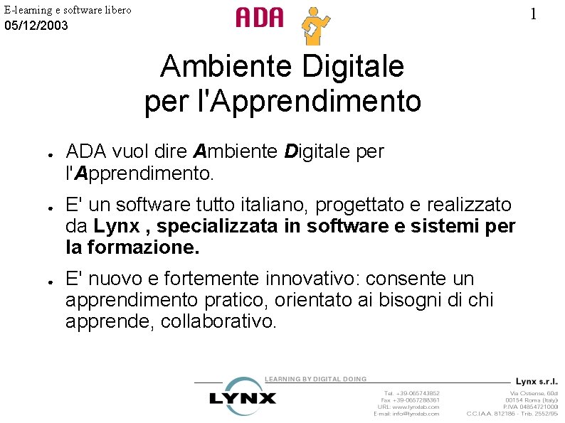 E-learning e software libero 1 05/12/2003 Ambiente Digitale per l'Apprendimento ● ● ● ADA