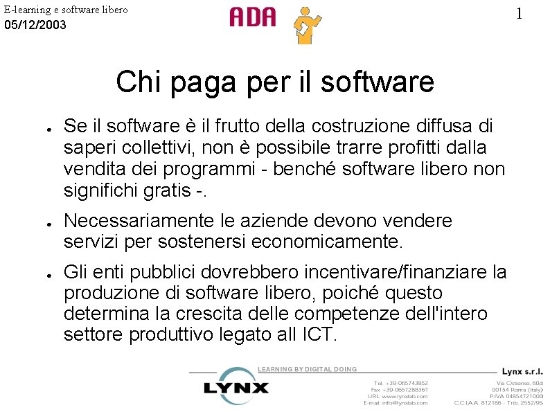 E-learning e software libero 05/12/2003 Chi paga per il software ● ● ● Se